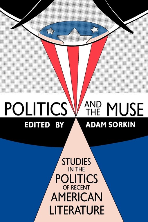 Politics and the muse: studies in the politics of recent american literature