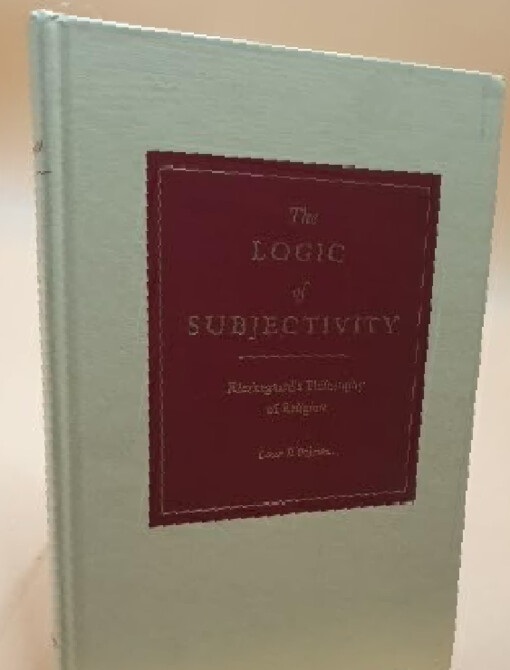 The logic of subjectivity :Kierkegaard's philosophy of religion