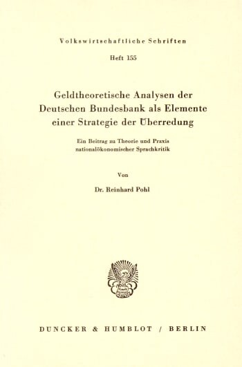 Geldtheoretische Analysen der Deutschen Bundesbank als Elemente einer Strategie der Überredung :ein Beitrag zu Theorie und Praxis nationalökonomischer Sprachkritik