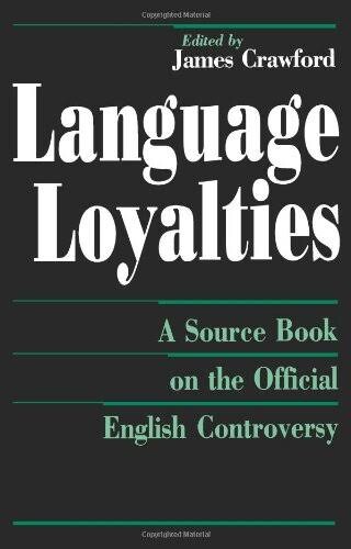 Language Loyalties :a source book on the official English controversy