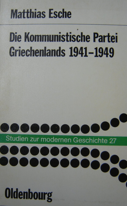Die Kommunistische Partei Griechenlands 1941-1949 :ein Beitrag zur Politik der KKE vom Beginn der Resistance bis zum Ende des Bürgerkriegs