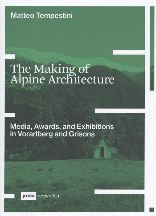 The making of Alpine architecture : media, awards, and exhibitions in Vorarlberg and Grisons