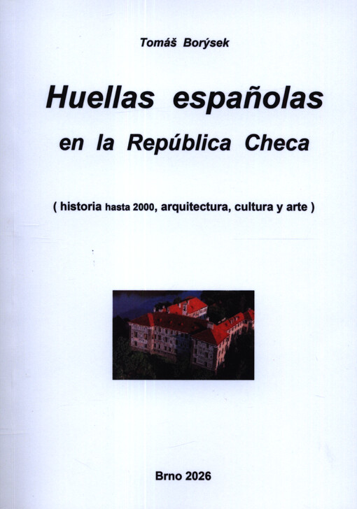 Huellas espanolas en la República Checa : (historia hasta 2000, arquitectura, cultura y arte)