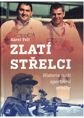 Zlatí střelci : historie naší sportovní střelby  (odkaz v elektronickém katalogu)