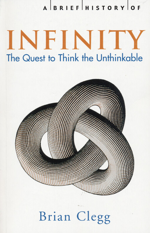 A brief history of infinity : the quest to think the unthinkable