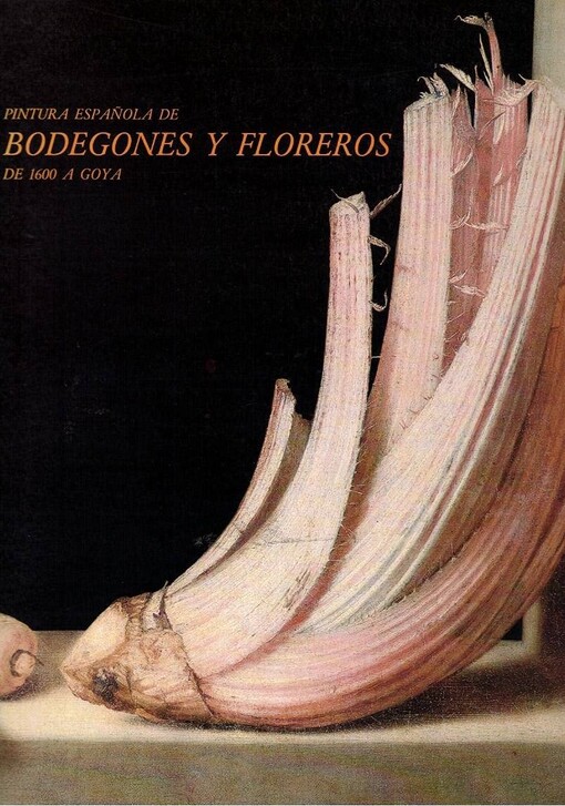 Pintura española de bodegones y floreros :de 1600 a Goya