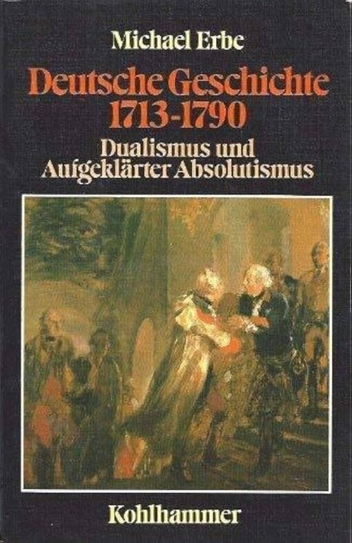 Deutsche Geschichte 1713-1790 :Dualismus und Aufgeklärter Absolutismus