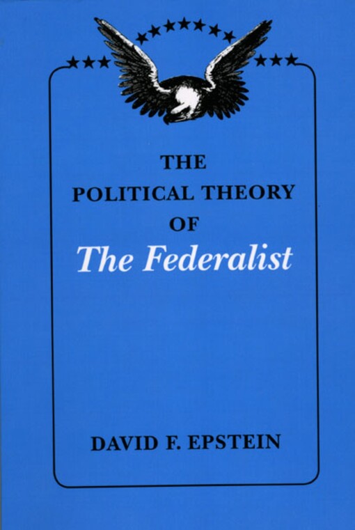 The political theory of the federalist /