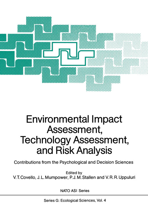 Environmental impact assessment, technology assessment and risk analysis :Contributions from the Psychological and Decision Sciences : Proceedings of the NATO Advances Study Institute on Environmental ... held at Les Arcs Conference Center and Resort Complex (Bourgh-St. Maurice, France) August 21-31, 1983