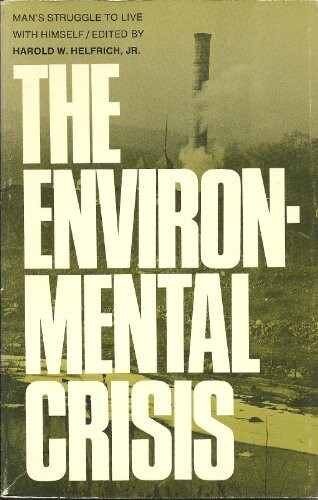 The Environmental Crisis :man's struggle to live with himself