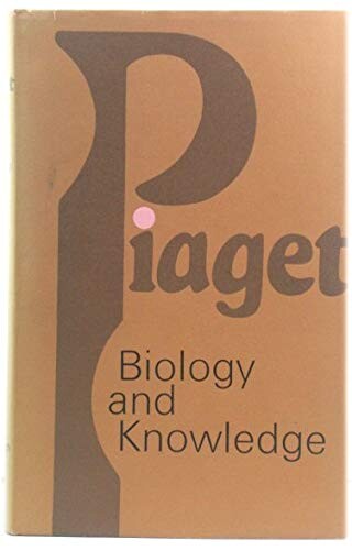 Biology and knowledge :an essay on the relations between organic regulations and cognitive processes