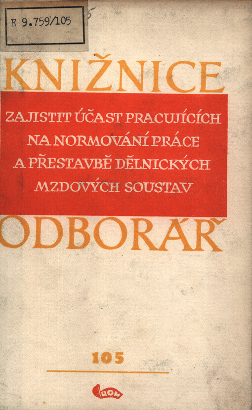 Zajistit účast pracujících na normování práce a přestavbě dělnických mzdových soustav : k vyšší úrovni výchovné a organizátorské práce odb. organizací na úseku normování a odměňování práce