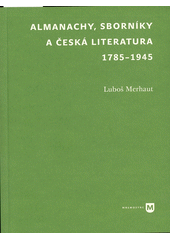 Almanachy, sborníky a česká literatura 1785-1945  (odkaz v elektronickém katalogu)