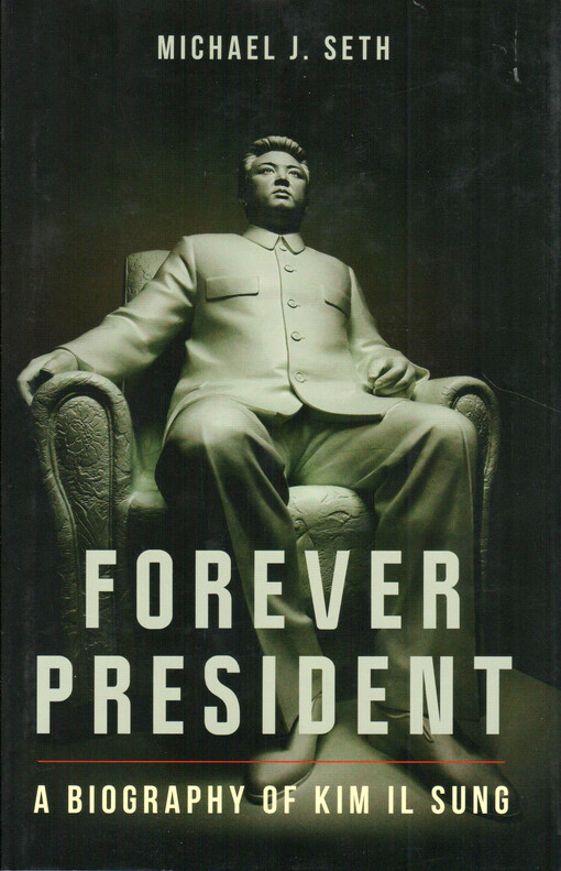 Forever president : a biography of Kim Il Sung