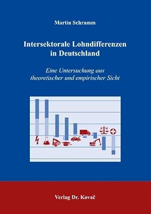 Intersektorale Lohndifferenzen in Deutschland :eine Untersuchung aus theoretischer und empirischer Sicht