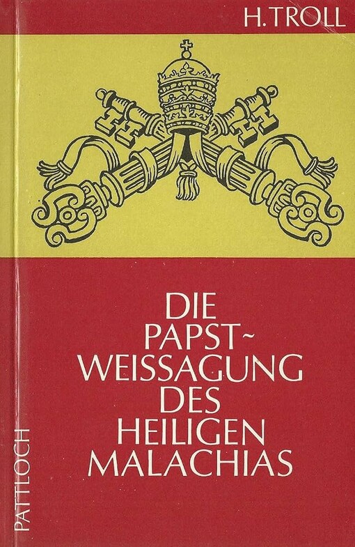 Die Papstweissagung des Heiligen Malachias :ein Beitrag zur Lösung ihres Geheimnisses