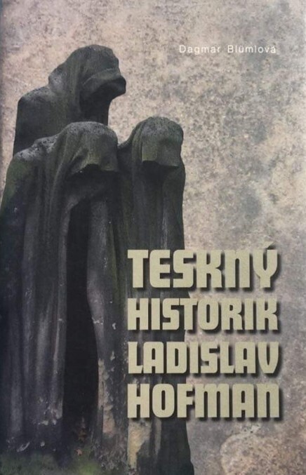 Teskný historik Ladislav Hofman - Blümlová Dagmar