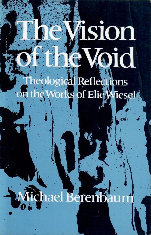 The vision of the void :theological reflections on the works of Elie Wiesel