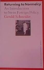 Returning to normalcy :an introduction to Swiss foreign policy