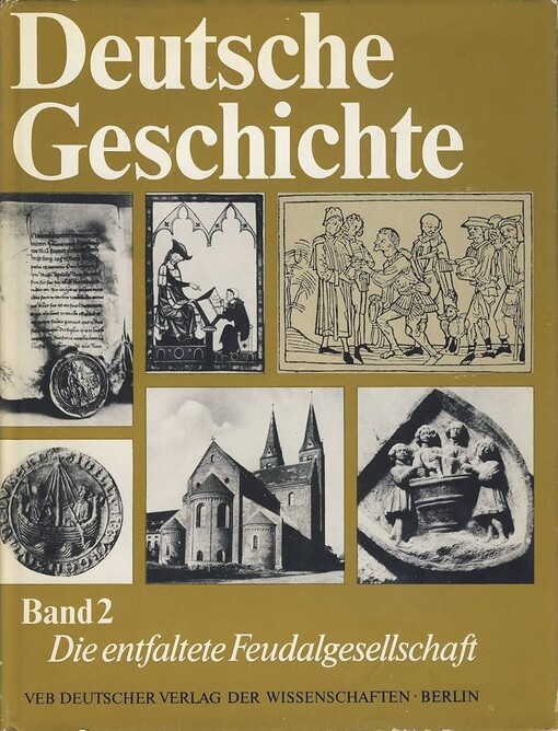 Deutsche Geschichte :[in zwölf Bänden].Band 2,Die entfaltete Feudalgesellschaft von der Mitte des 14. bis zu den siebziger Jahren des 15. Jahrhunderts