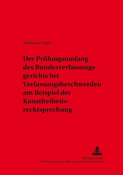 Der Prüfungsumfang des Bundesverfassungsgerichts bei Verfassungsbeschwerden am Beispiel der Kunstfreiheitsprechung