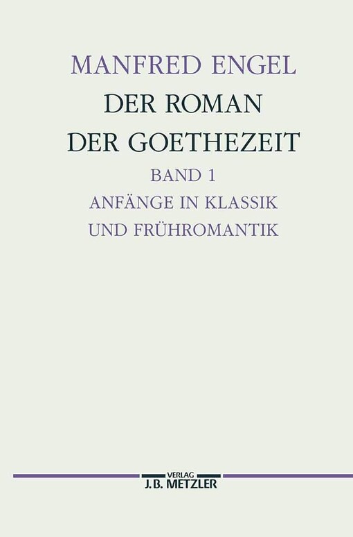 Der Roman der Goethezeit.Band 1,Anfänge in Klassik und Frühromantik : Transzendentale Geschichten