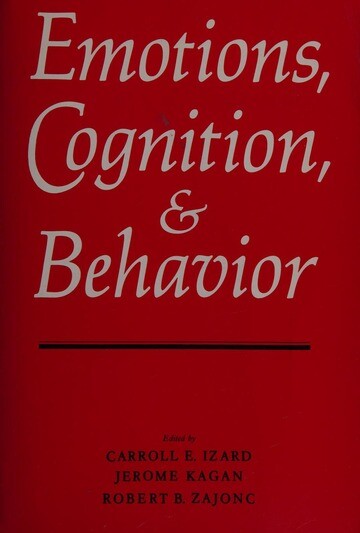 Emotions, cognition, and behavior :based, in part, on workshops sponsored by the committee on social and affective development during childhood of the social science research council