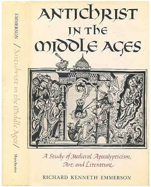 Antichrist in the Middle Ages :a Study of Medieval Apocalypticism, Art and Literature