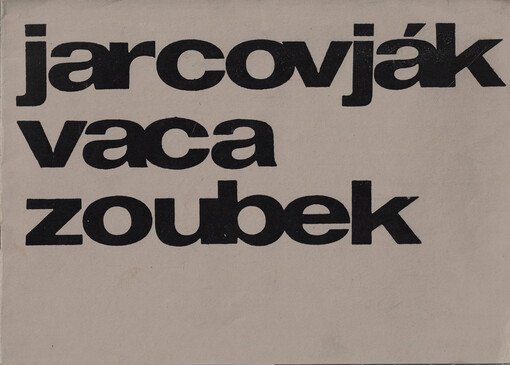 Jarcovják ; Vaca ; Zoubek : [Katalog výstavy], Praha, září 1963