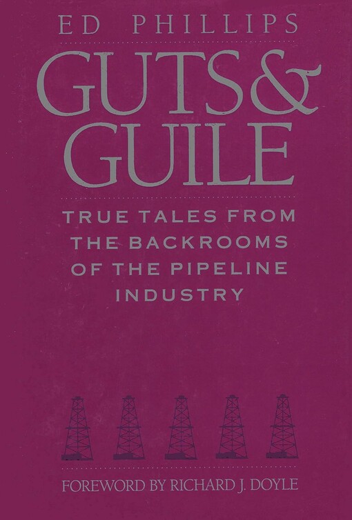 Guts and guile :true tales from the backrooms of the pipeline industry