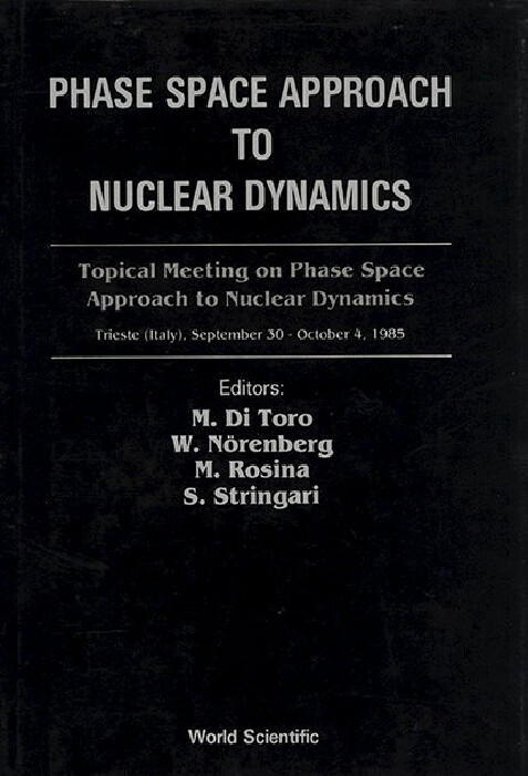 Phase space approach to nuclear dynamics :topical meeting on phase space approach to nuclear dynamics : Trieste (Italy), September 30 - October 4, 1985