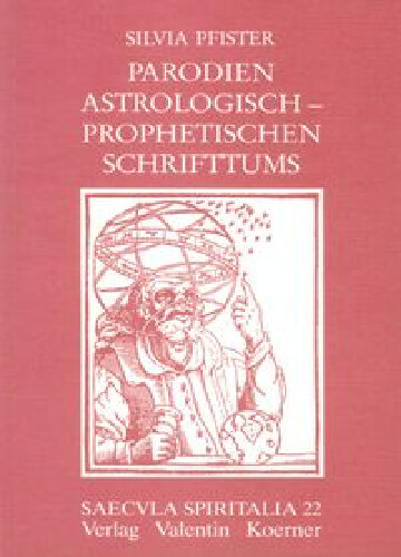 Parodien astrologisch-prophetischen Schrifttums 1470-1590 :Textform - Entstehung - Vermittlung - Funktion
