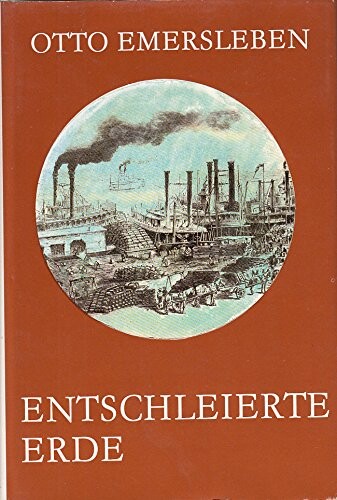 Entschleierte Erde :die letzten Abenteuer der Entdeckungsgeschichte
