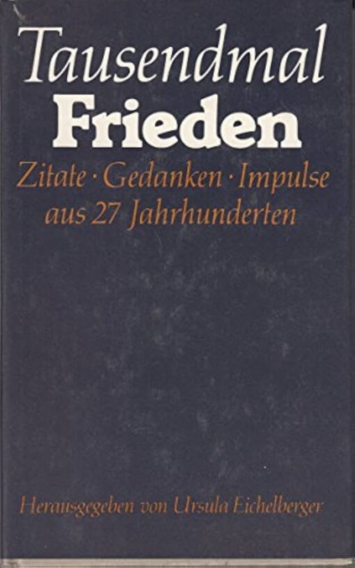 Tausendmal Frieden :Zitate, Gedanken, Impulse aus 27 Jahrhunderten