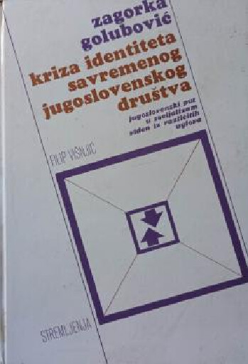Kriza identiteta savremenog jugoslovenskog društva :jugoslovenski put u socijalizam viđen iz različitih uglova