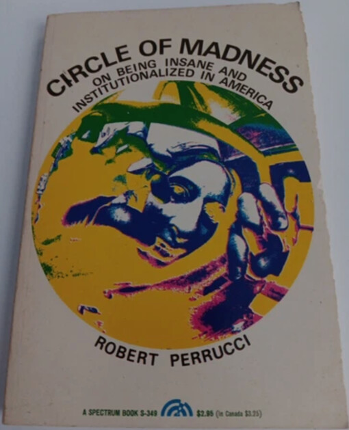 Circle of madness :on being insane and institutionalized in America