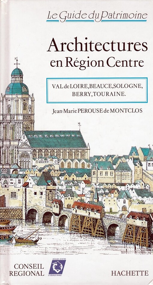 Architectures en région Centre :Val de Loire, Beauce, Sologne, Berry, Touraine