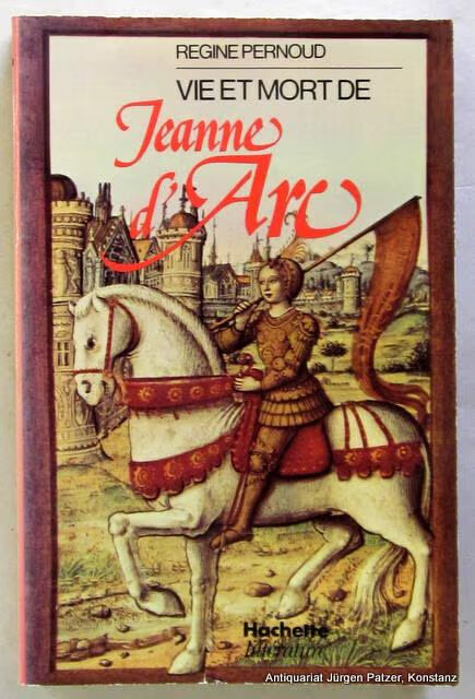 Vie et mort de Jeanne D'Arc :les témoignages du procès de réhabilitation 1450-1456