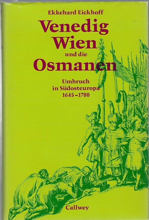 Venedig, Wien und die Osmanen :Umbruch in Südosteuropa 1645-1700