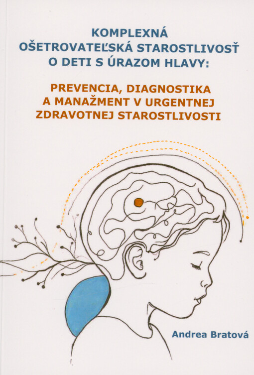 Komplexná ošetrovateľská starostlivosť o deti s úrazom hlavy : prevencia, diagnostika a manažment v urgentnej zdravotnej starostlivosti