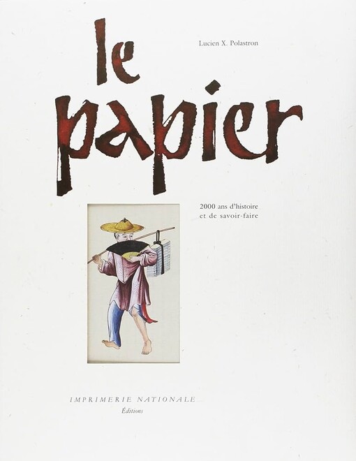 Le papier : 2000 ans d'histoire et de savoir-faire (French Edition)