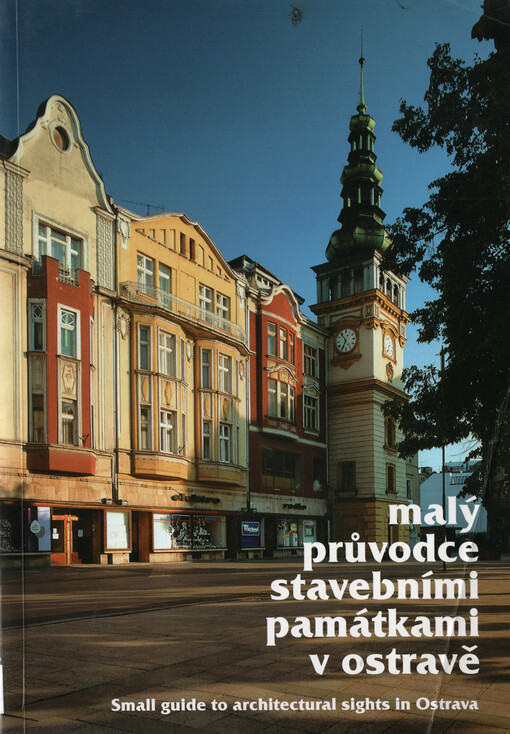 Malý průvodce stavebními památkami v Ostravě = Small guide to architectural sights in Ostrava