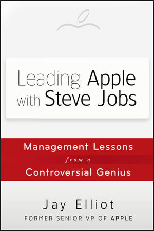 Leading Apple with Steve Jobsmanagement lessons from a controversial genius