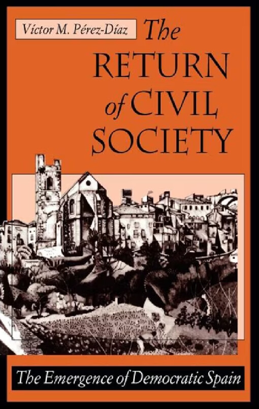 The return of civil society :the emergence of democratic Spain