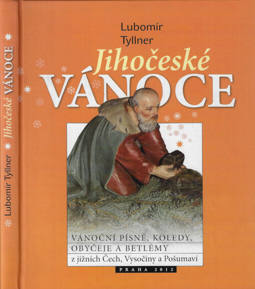 Jihočeské Vánoce - vánoční písně, koledy, obyčeje a betlémy z jižních Čech, Vysočiny a Pošumaví