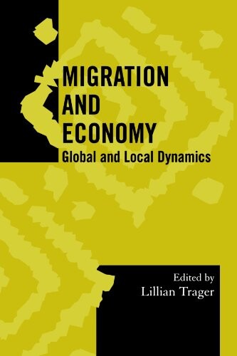 Migration and Economy: Global and Local Dynamics (Society for Economic Anthropology Monograph Series) (v. 23)