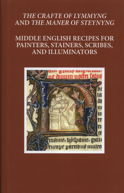 The crafte of lymmyng and the maner of steynyng : Middle English recipes for painters, stainers, scribes, and illuminators