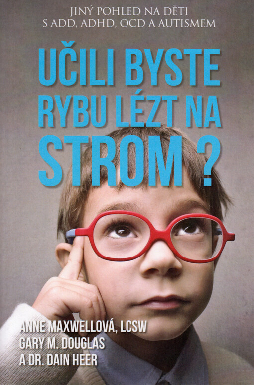 Učili byste rybu lézt na strom? : jiný pohled na děti s ADD, ADHD, OCD a autismem