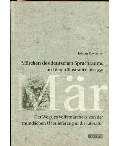 Märchen des deutschen Sprachraums und deren Illustration bis 1950 :der Weg des Volksmärchens von der mündlichen Überlieferung in die Literatur