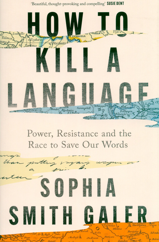 How to kill a language : power, resistance and the race to save our words